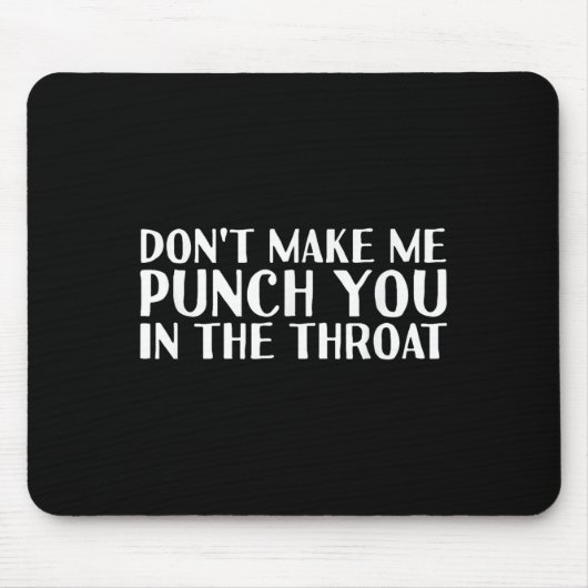 Don't Make Me Punch You In The Throa Funny Mousepad (Vorne)