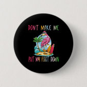 Dont Make Me Put My Foot Down Flamingo Summer Funn Button (Vorderseite)