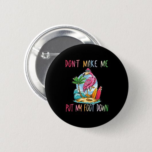 Dont Make Me Put My Foot Down Flamingo Summer Funn Button (Vorne & Hinten)