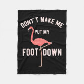 Don't Make Me Put My Foot Down Funny Flamingo Fleecedecke (Vorderseite)