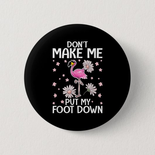 Don't Make Me Put My Foot Down Funny Flamingo Love Button (Vorderseite)