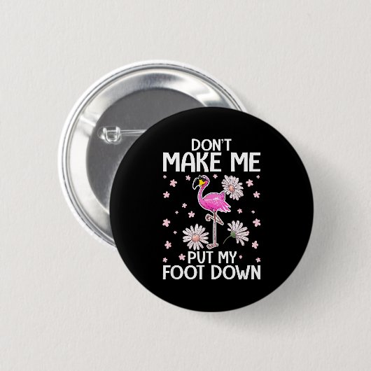 Don't Make Me Put My Foot Down Funny Flamingo Love Button (Vorne & Hinten)