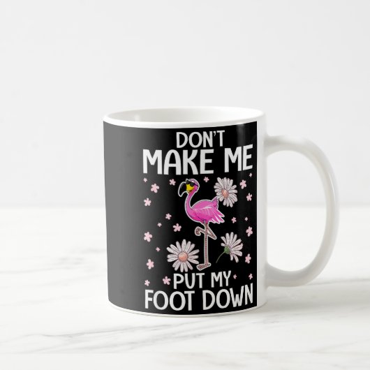 Don't Make Me Put My Foot Down Funny Flamingo Love Kaffeetasse (Rechts)