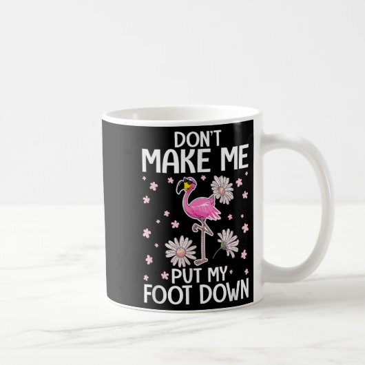 Don't Make Me Put My Foot Down Funny Flamingo Love Kaffeetasse (Rechts)