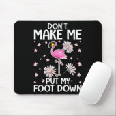 Don't Make Me Put My Foot Down Funny Flamingo Love Mousepad (Mit Mouse)