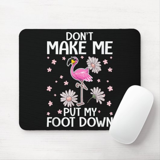 Don't Make Me Put My Foot Down Funny Flamingo Love Mousepad (Mit Mouse)
