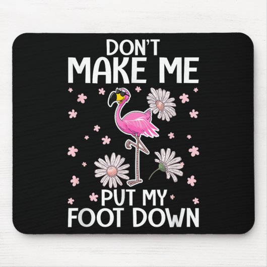 Don't Make Me Put My Foot Down Funny Flamingo Love Mousepad (Vorne)