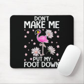 Don't Make Me Put My Foot Down Funny Flamingo Love Mousepad (Mit Mouse)