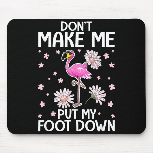 Don't Make Me Put My Foot Down Funny Flamingo Love Mousepad (Vorne)