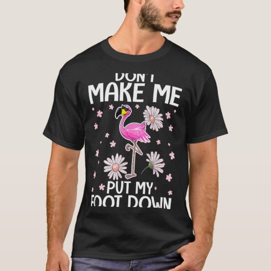 Don't Make Me Put My Foot Down Funny Flamingo Love T-Shirt (Vorderseite)