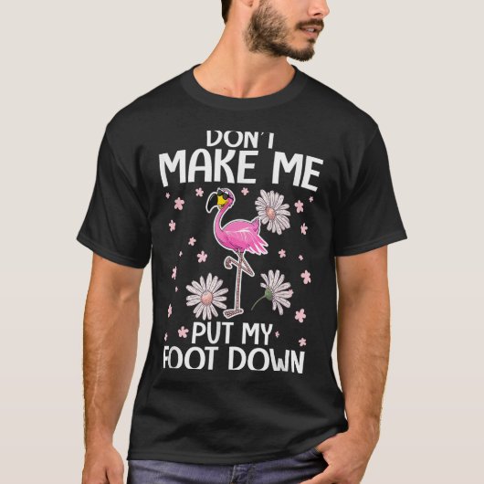 Don't Make Me Put My Foot Down Funny Flamingo Love T-Shirt (Vorderseite)