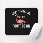 Don't Make Me Put My Foot Down Funny Flamingo Mousepad (Mit Mouse)