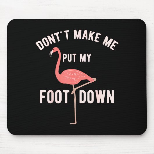 Don't Make Me Put My Foot Down Funny Flamingo Mousepad (Vorne)