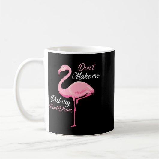 Don't Make Me Put My Foot Down Nk Flamingo Long Sl Kaffeetasse (Links)