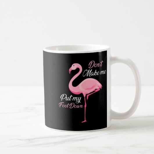 Don't Make Me Put My Foot Down Nk Flamingo Long Sl Kaffeetasse (Rechts)