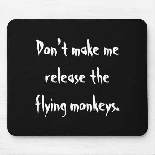 Dont Make Me Release The Flying Monkeys  Mousepad (Vorne)
