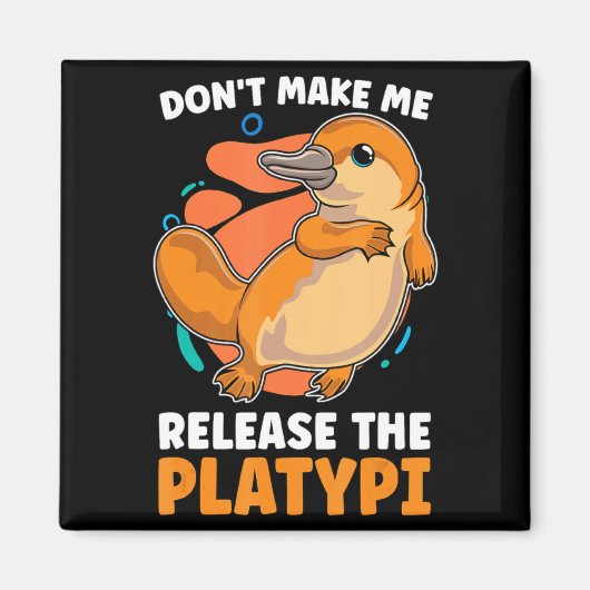 Dont Make Me Release The Platy Loves Duck Bille  Magnet (Vorne)
