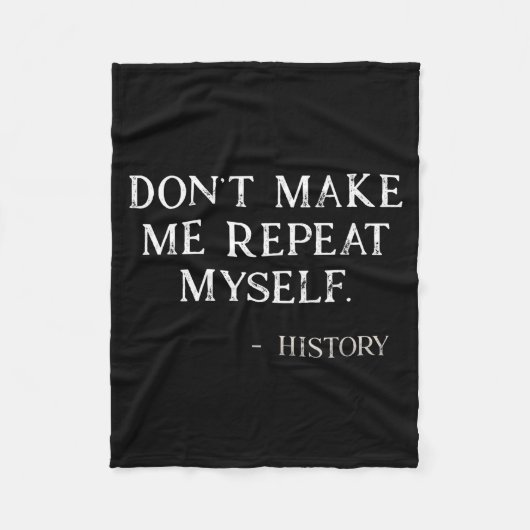 Don't Make Me Repeat Myself Funny History Buff  Fleecedecke (Vorderseite)