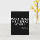 Don't Make Me Repeat Myself Funny History Buff Karte (Gelbe Blume)