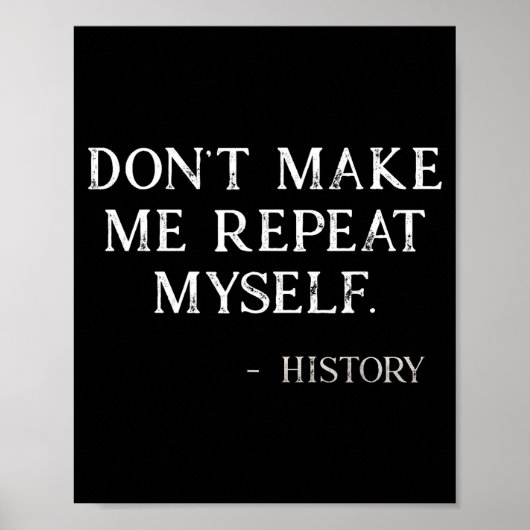 Don't Make Me Repeat Myself Funny History Buff Poster (Vorne)