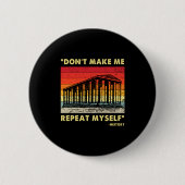 Dont Make Me Repeat Myself Funny History Lover  Button (Vorderseite)