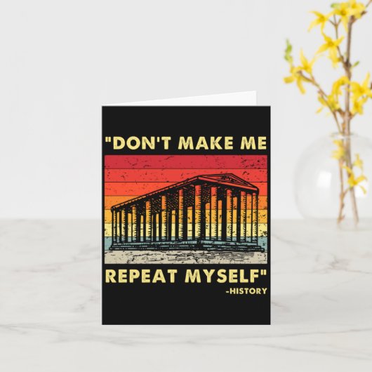 Dont Make Me Repeat Myself Funny History Lover  Karte (Gelbe Blume)