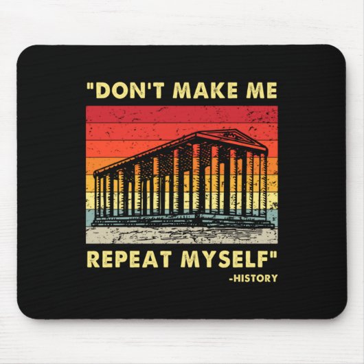 Dont Make Me Repeat Myself Funny History Lover  Mousepad (Vorne)