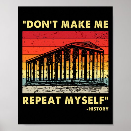 Dont Make Me Repeat Myself Funny History Lover  Poster (Vorne)