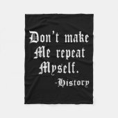 Don't Make Me Repeat Myself Funny History Teacher Fleecedecke (Vorderseite)