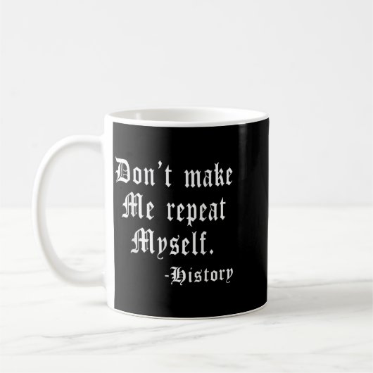 Don't Make Me Repeat Myself Funny History Teacher Kaffeetasse (Links)
