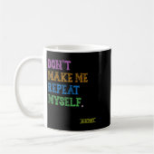 Don't Make Me Repeat Myself Funny History Teacher  Kaffeetasse (Links)
