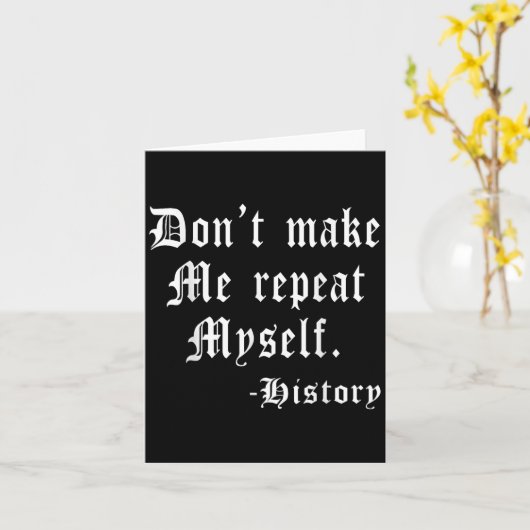 Don't Make Me Repeat Myself Funny History Teacher Karte (Gelbe Blume)