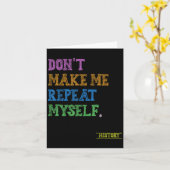 Don't Make Me Repeat Myself Funny History Teacher Karte (Gelbe Blume)