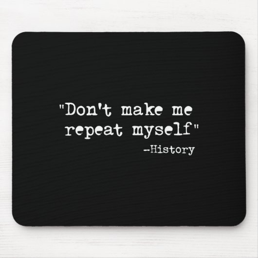 Don't Make Me Repeat Myself Funny History Teacher Mousepad (Vorne)