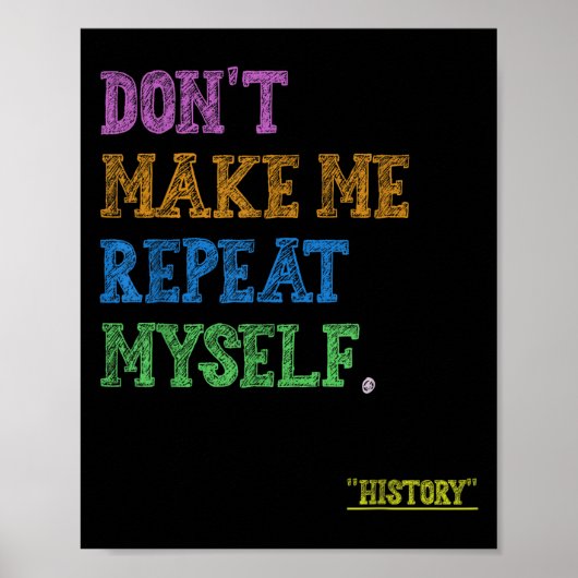 Don't Make Me Repeat Myself Funny History Teacher Poster (Vorne)