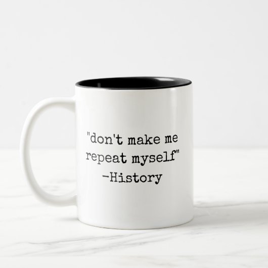 Don't Make Me Repeat Myself Funny History  Zweifarbige Tasse (Links)