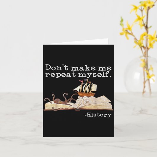 Dont Make Me Repeat Myself History Cool History Te Karte (Gelbe Blume)
