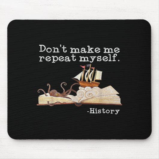Dont Make Me Repeat Myself History Cool History Te Mousepad (Vorne)