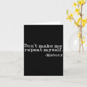 Dont Make Me Repeat Myself History _ Funny History Karte (Gelbe Blume)