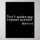 Dont Make Me Repeat Myself History _ Funny History Poster (Vorne)