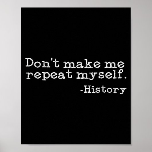 Dont Make Me Repeat Myself History _ Funny History Poster (Vorne)