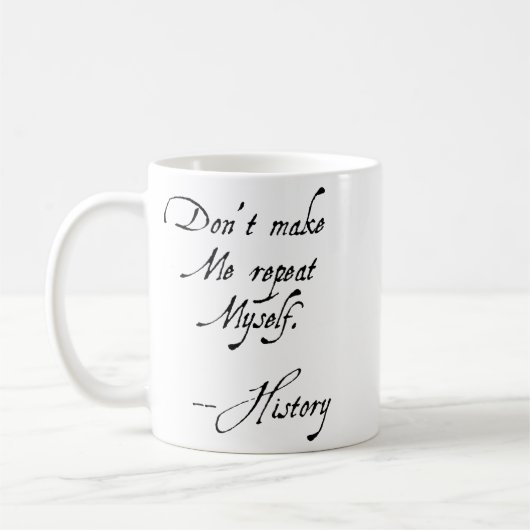 Don't Make Me Repeat Myself History Funny Nerdy Ge Kaffeetasse (Links)