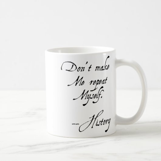 Don't Make Me Repeat Myself History Funny Nerdy Ge Kaffeetasse (Rechts)