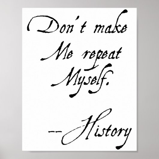Don't Make Me Repeat Myself History Funny Nerdy Ge Poster (Vorne)