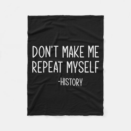 Don't Make Me Repeat Myself -history, Funny, Sarca Fleecedecke (Vorderseite)
