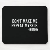 Dont Make Me Repeat Myself History School Teacher  Mousepad (Vorne)