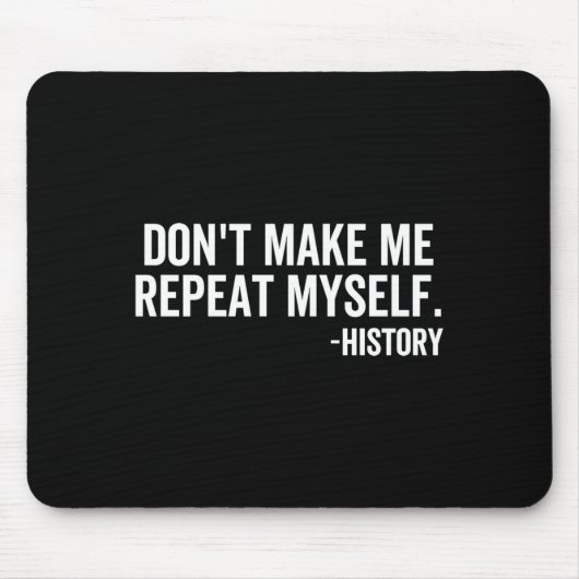 Dont Make Me Repeat Myself History School Teacher  Mousepad (Vorne)