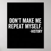Dont Make Me Repeat Myself History School Teacher  Poster (Vorne)