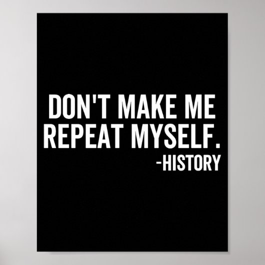 Dont Make Me Repeat Myself History School Teacher Poster (Vorne)