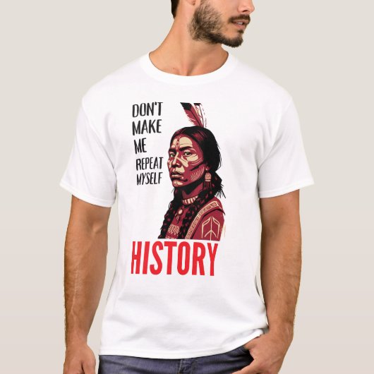 Don't Make Me Repeat Myself History Speaks T-Shirt (Vorderseite)